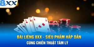 Bài Liêng 8XX - Siêu Phẩm Hấp Dẫn Cùng Chiến Thuật Tâm Lý