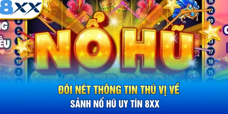 Đôi kết liễu thông tin thú vị về sòng bạc uy tín 8XX 