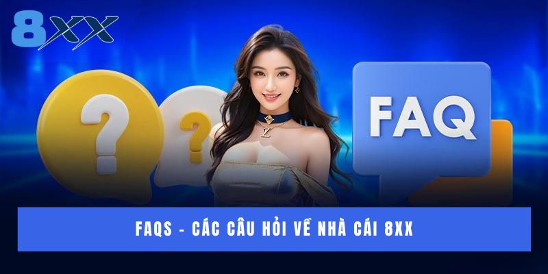 FAQs - các câu hỏi về nhà cái 8XX 