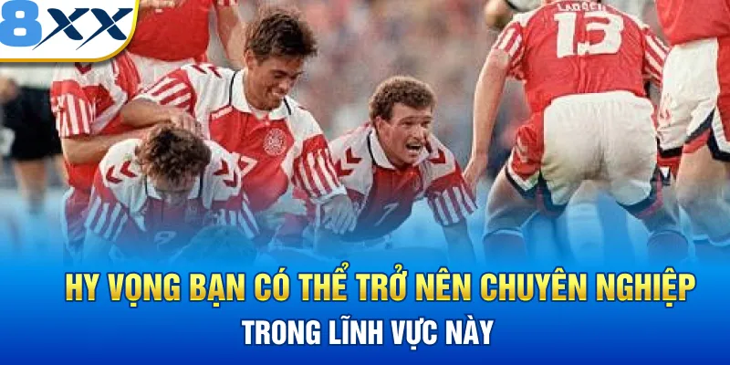 Hy vọng bạn có thể trở nên chuyên nghiệp trong lĩnh vực này