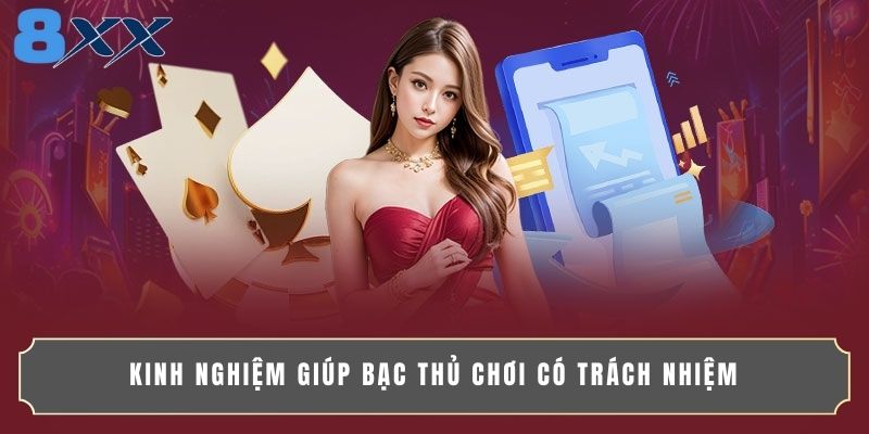 Kinh nghiệm giúp bạc thủ chơi có trách nhiệm
