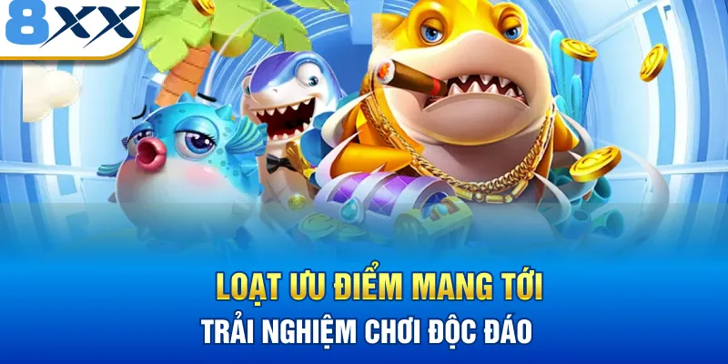 Loạt ưu điểm mang tới trải nghiệm chơi độc đáo