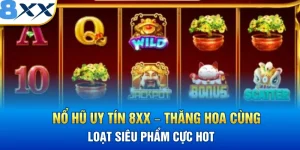 Nổ hũ Uy Tín 8XX – Thăng Hoa Cùng Loạt Siêu Phẩm Cực Hot