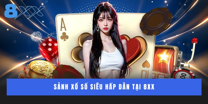 Sảnh xổ số siêu hấp dẫn tại 8XX