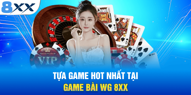 Tựa game hot nhất tại game bài WG 8XX